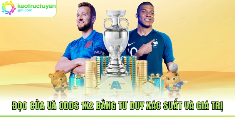 Đọc cửa và odds 1X2 bằng tư duy xác suất và giá trị