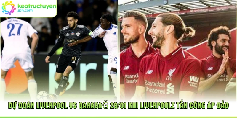 Dự đoán Liverpool vs Qarabağ 29/01 khi Liverpoolz tấn công áp đảo