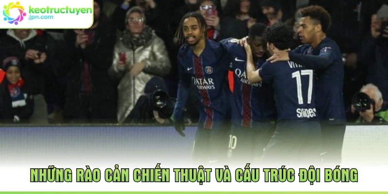 Những rào cản chiến thuật và cấu trúc đội bóng
