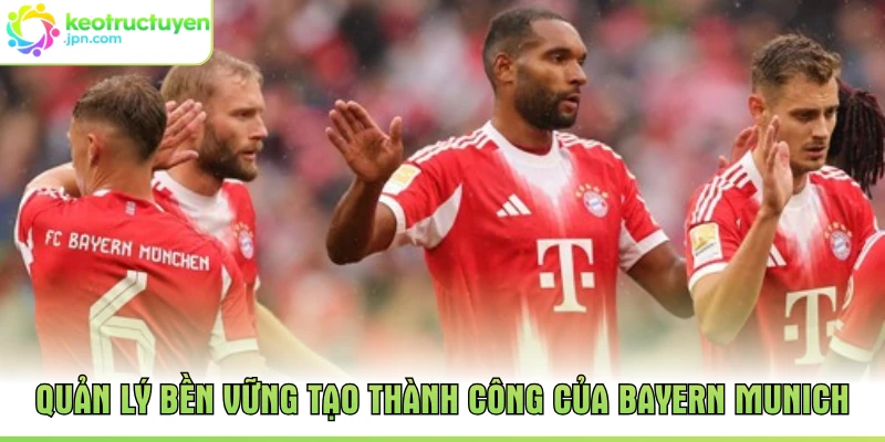 Quản lý bền vững tạo thành công của Bayern Munich