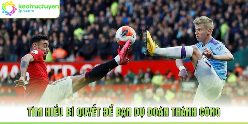 Tìm hiểu bí quyết để bạn dự đoán thành công