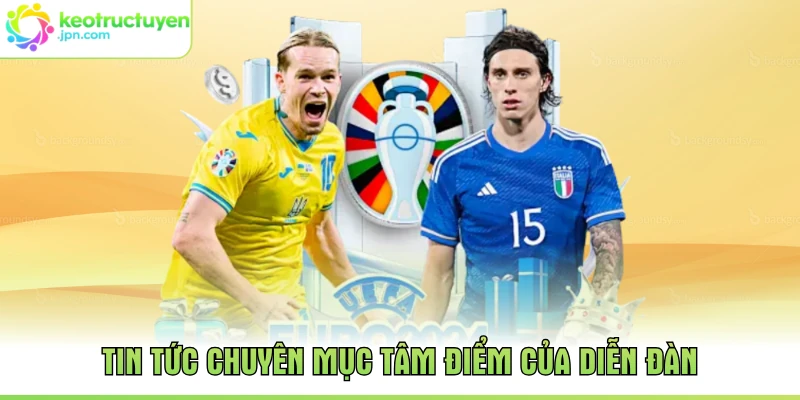 Tin tức chuyên mục tâm điểm của diễn đàn